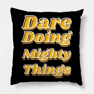 Dare doing mighty things in gold text with some black and white Pillow