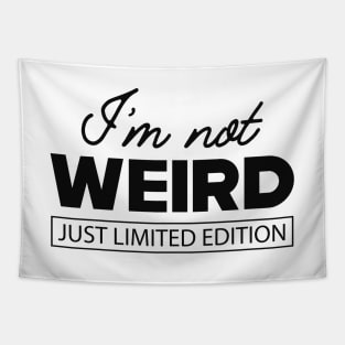 Weird - I'm not weird just limited edition Tapestry