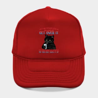 Let Me Pour You A Tall Glass Of Get Over It - Funny Sarcastic Quote Hat