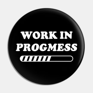 I'm a Work in Progmess Pin