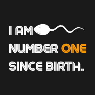 I am number one since birth - Quotation T-Shirt