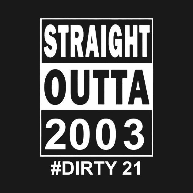 Straight Outta 2003 Dirty 21 21 Years Old Birthday by Ripke Jesus