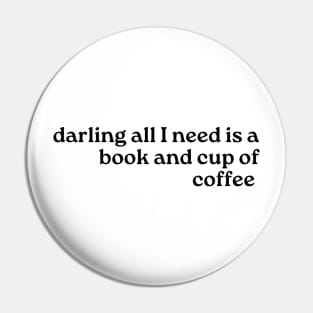 All I need is a Book and a Cup of Coffee-Booklovers Pin