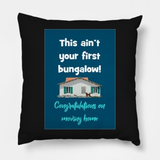 This ain't your first bungalow! Pillow