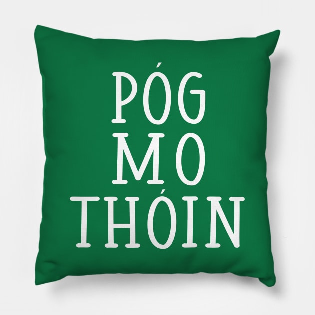 Pog Mo Thoin Kiss My Arse Irish Gaelic St Pattys Day Pillow by graphicbombdesigns