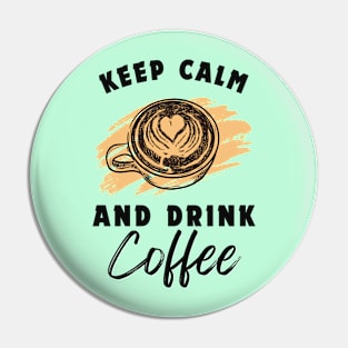 Keep Calm and Drink Coffee Pin