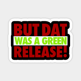 But That Was A Green Release! Magnet