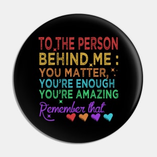 To The Person Behind Me You Are Amazing Pin