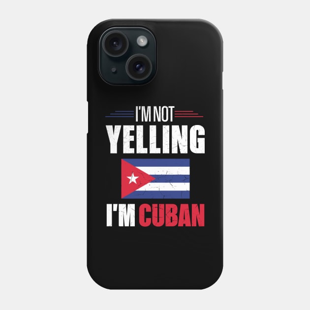 I'm Not Yelling I'm Cuban Cuba Flag Phone Case by mstory