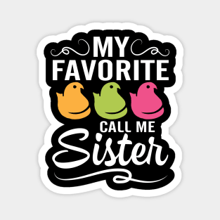 My Favorite Chicks Call Me Sister Happy Easter Day To Me You Magnet