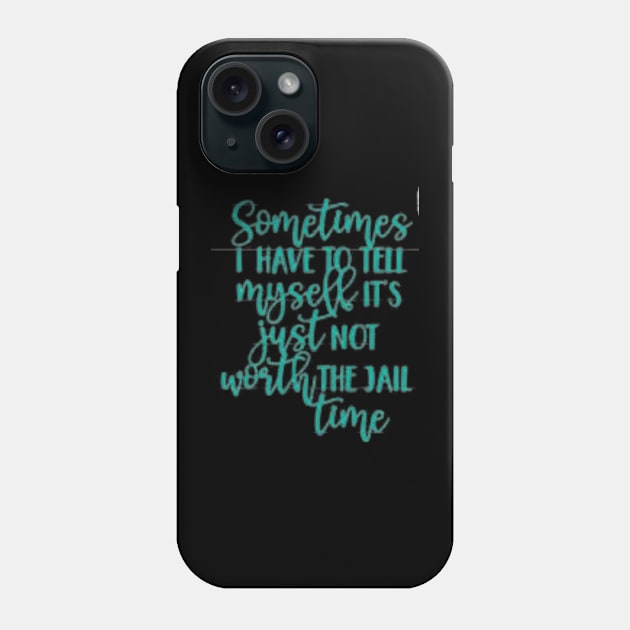 SOMETIMES I have to tell myself it's not worth the JAIL CONTIME Phone Case by ArtThreads