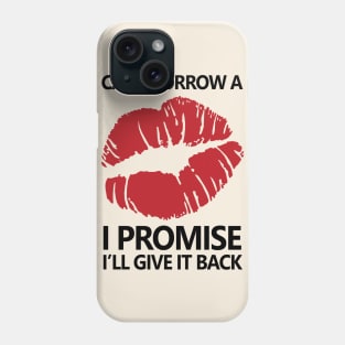 Can I Borrow A Kiss, I Promise I'll Give It Back Phone Case