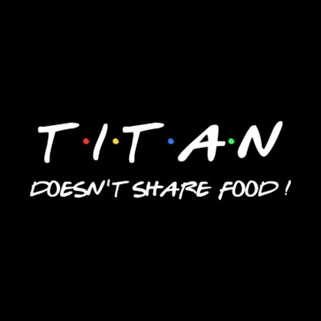 Titan doesn't share food ! - Titan - Phone Case