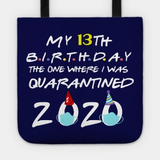 my 13th birthday the one where i was quarantined 2020 birthday gift Tote