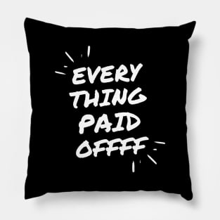 Every Thing Paid Off Pillow