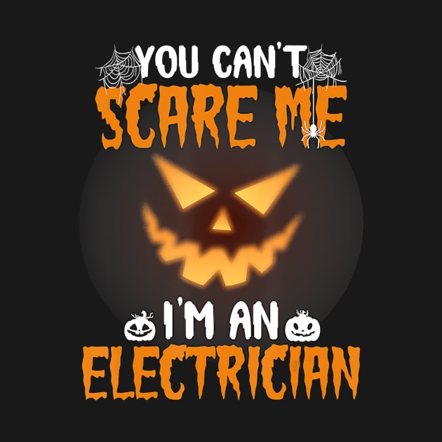 You Can't Scare Me I'm An Electrician Halloween by SabraAstanova