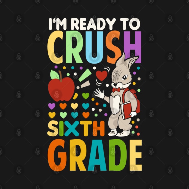 I'm Ready To Crush Sixth Grade Back To School by Tesszero