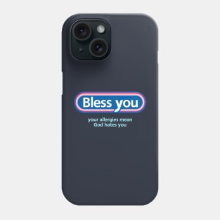 Bless You: Your Allergies Mean God Hates You Phone Case