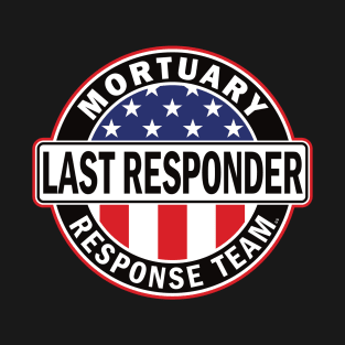 Last Responder Mortuary Team for Morticians T-Shirt