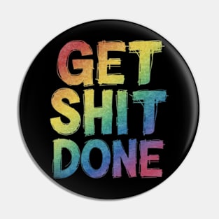 Get shit done! Pin