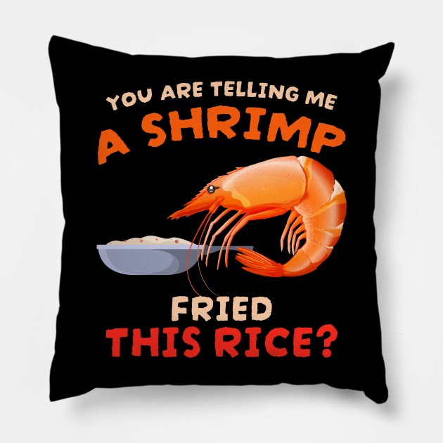 You are telling me a shrimp fried this rice Pillow by Can Photo