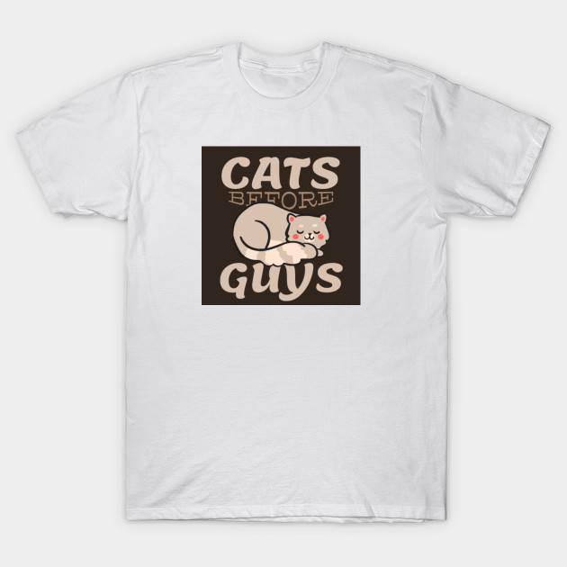 Cat Before Guys Cat Before Guys T Shirt Teepublic