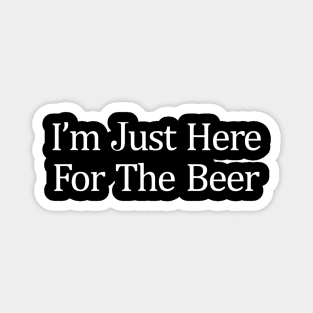 Im Just Here For The Beer Magnet