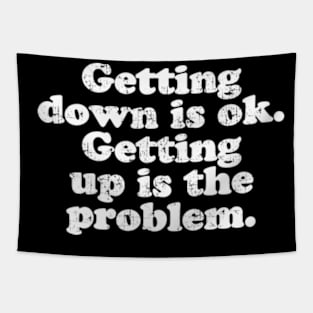 Getting down is ok. Getting up is the problem.  [Faded] Tapestry