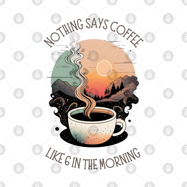 Nothing Says Coffee Like 6 in the Morning - Coffee - Doodle Art - Gilmore by Fenay-Designs