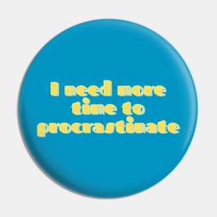 "I need more time to procrastinate" Text-based design Funny Saying Pin