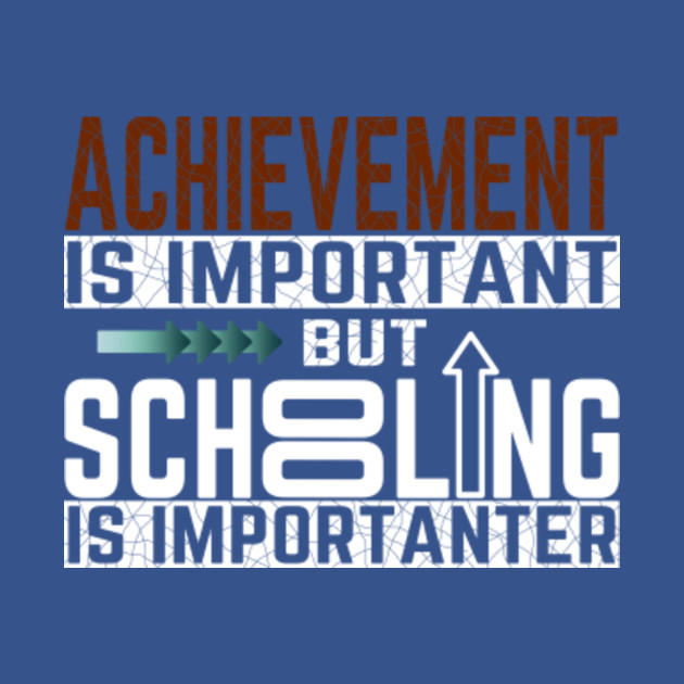 Disover Achievement is important but schooling is importanter - Achievement - T-Shirt