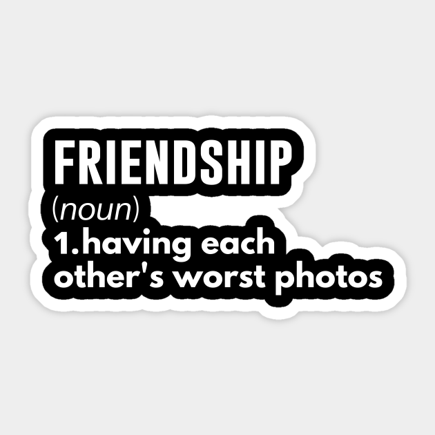 Funny friendship saying - funny definiton of friendship - Bestfriend Gift - Sticker | TeePublic Funny friendship saying - funny definiton of friendship - Bestfriend Gift - Sticker | TeePublic