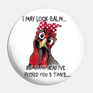 I May Look Calm but In My Head I've Pecked You 3 Times Pin