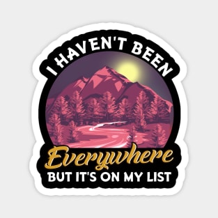 I Haven't Been Everywhere But It's On My List Pun Magnet