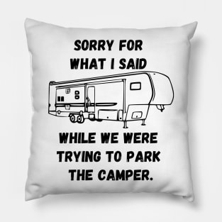 Sorry for what I said while trying to park the camper Pillow