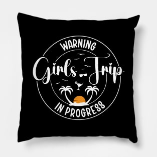 Girls Summer Trip Warning Girls Trip In Progress Pillow