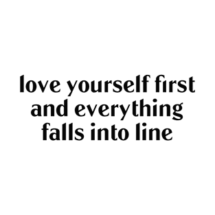 Love yourself first and everything falls into line T-Shirt