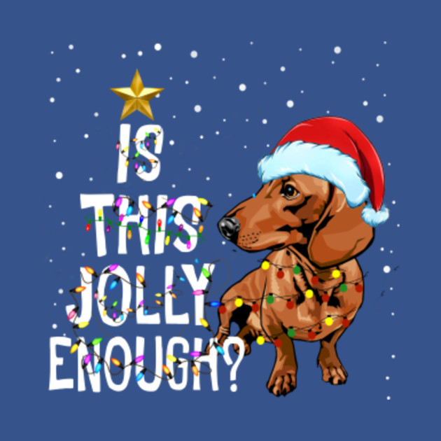 Discover Dachshund Christmas Tree Is This Jolly Enough For Christmas T-Shirt - Dachshund Christmas Tree - T-Shirt
