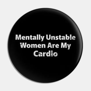 Mentally Unstable Women Are my Cardio Pin