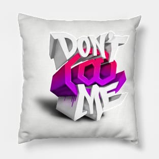 Don’t At Me Pillow