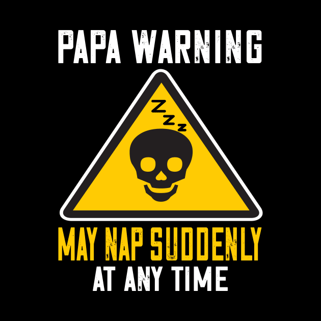 Papa warning may suddenly nap at anytime..Father's funny gift by DODG99