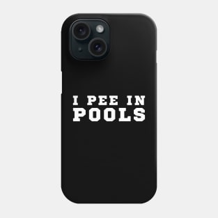 I Pee In Pools Phone Case