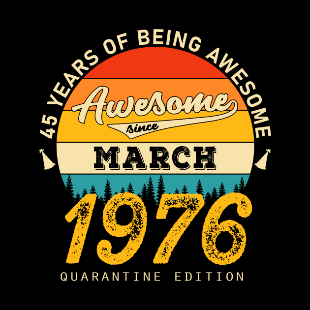 45th Birthday Awesome Since March 1976 by JLE Designs