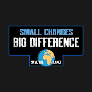 Small changes big difference T-Shirt