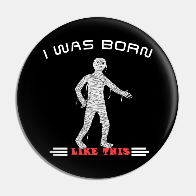 Funny I Was Born Like This Mummy Halloween Pin by theperfectpresents