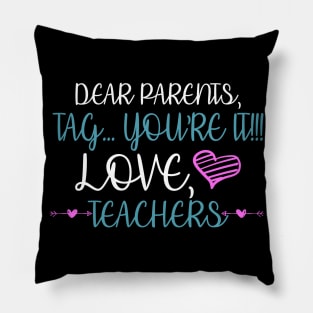 Dear Parents Tag You're It Love Teacher Funny Pillow