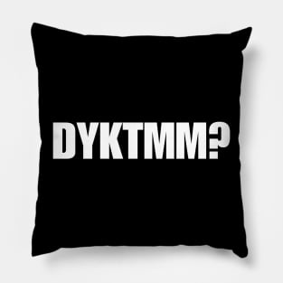 DYKTMM Pillow