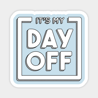 It's my day off Magnet