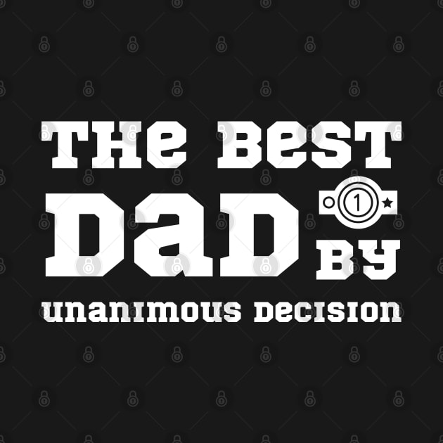 The Best Dad by Unanimous Decision - Fathers Day by Cool Teez