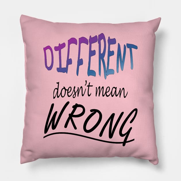 Different Doesnt Mean Wrong Pillow by taiche